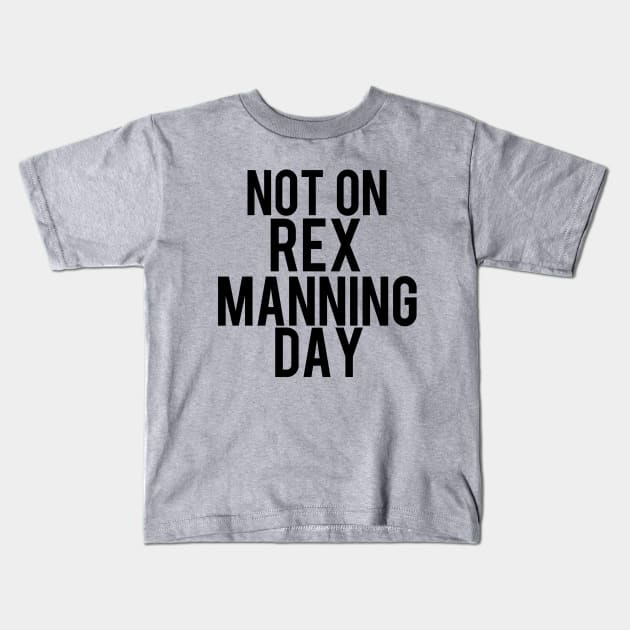 Not On Rex Manning Day Empire Records Kids T-Shirt by PeakedNThe90s